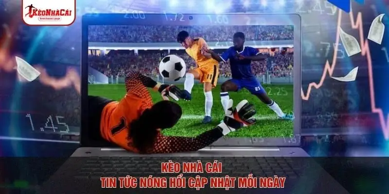 Kèo nhà cái - tin tức mới nhất cập nhật mỗi ngày